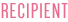 RECIPIENT